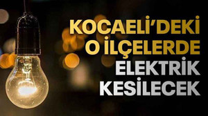 Kocaeli'de o ilçelerde elektrik kesilecek (20 Temmuz Perşembe)